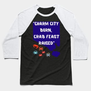 CHARM CITY BORN, CRAB FEAST RAISED" DESIGN Baseball T-Shirt